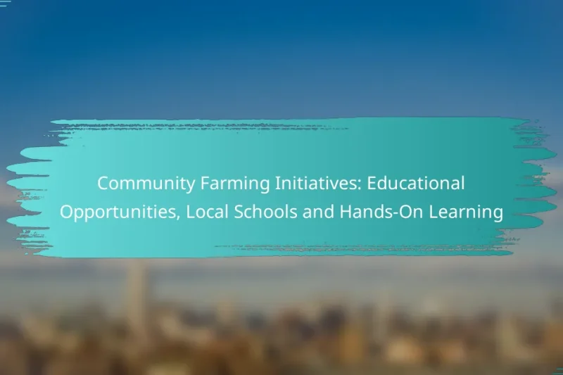 Community Farming Initiatives: Educational Opportunities, Local Schools and Hands-On Learning