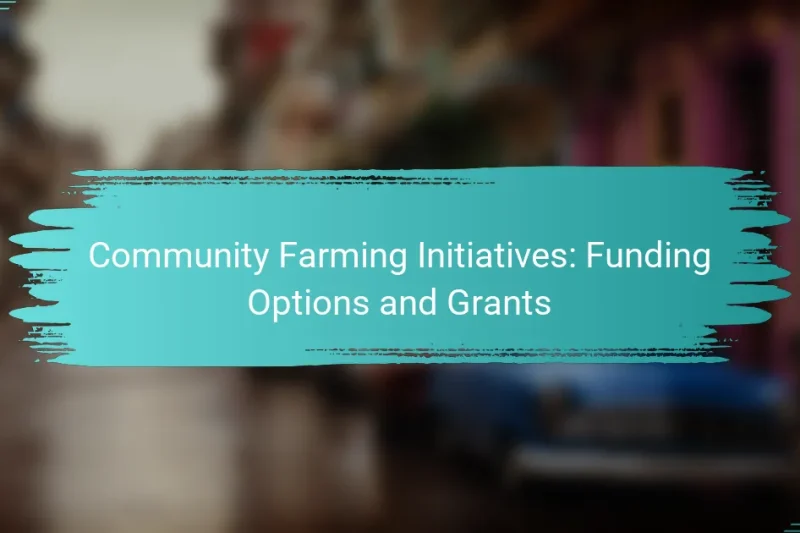 Community Farming Initiatives: Funding Options and Grants