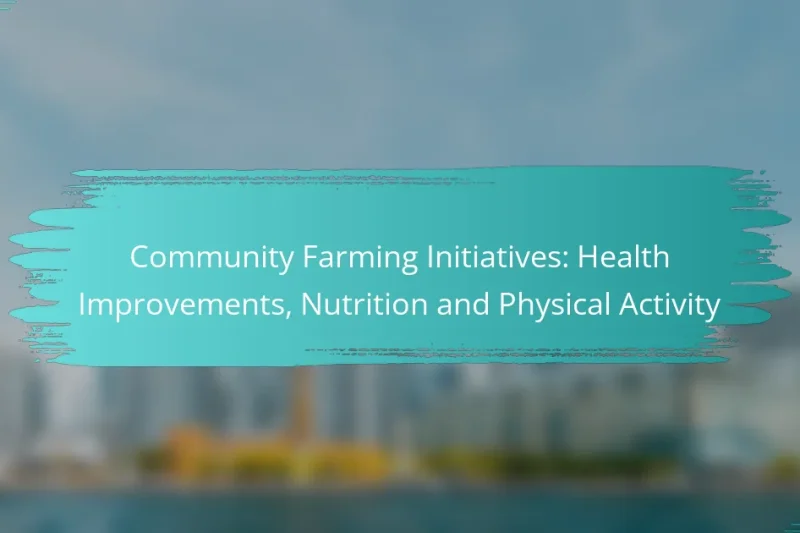 Community Farming Initiatives: Health Improvements, Nutrition and Physical Activity