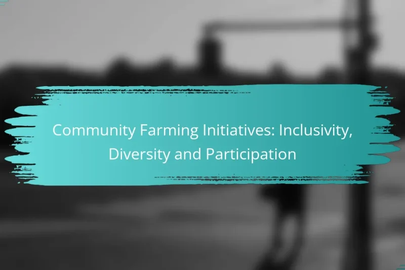 Community Farming Initiatives: Inclusivity, Diversity and Participation