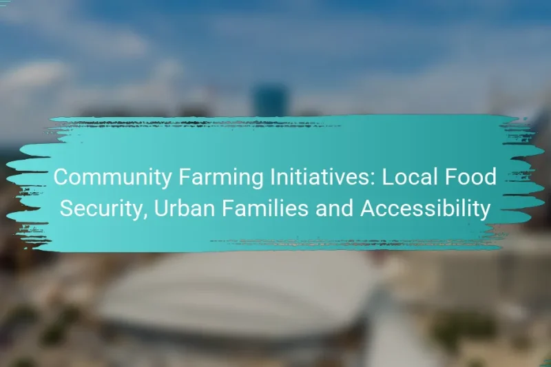 Community Farming Initiatives: Local Food Security, Urban Families and Accessibility
