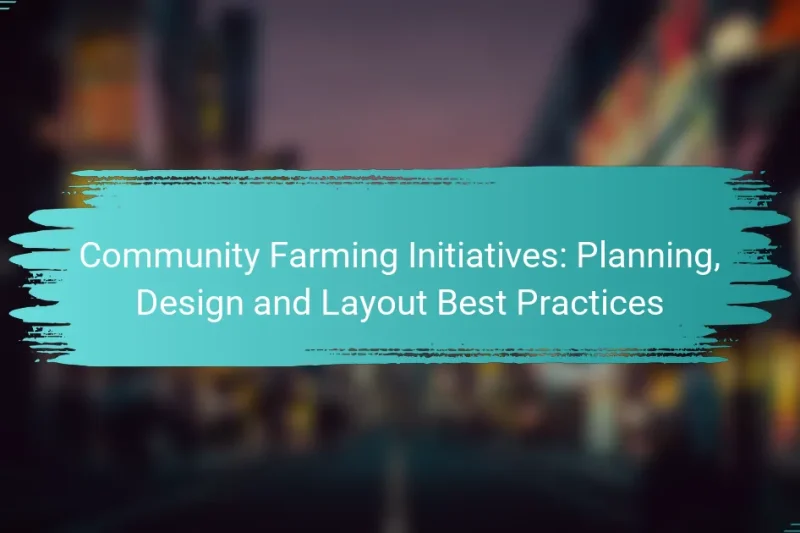 Community Farming Initiatives: Planning, Design and Layout Best Practices