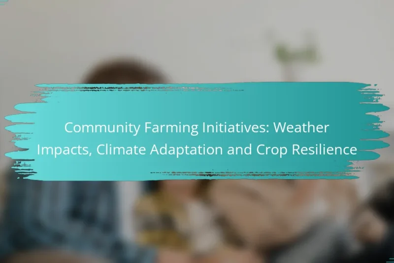 Community Farming Initiatives: Weather Impacts, Climate Adaptation and Crop Resilience
