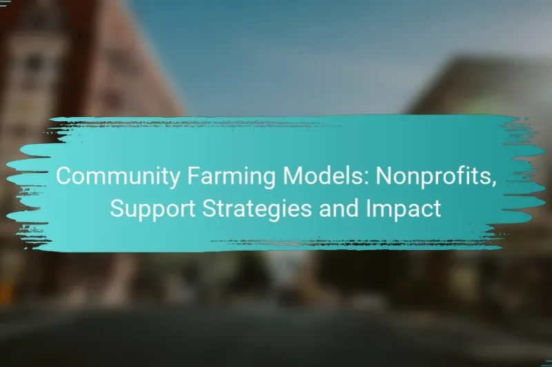 Community Farming Models: Nonprofits, Support Strategies and Impact