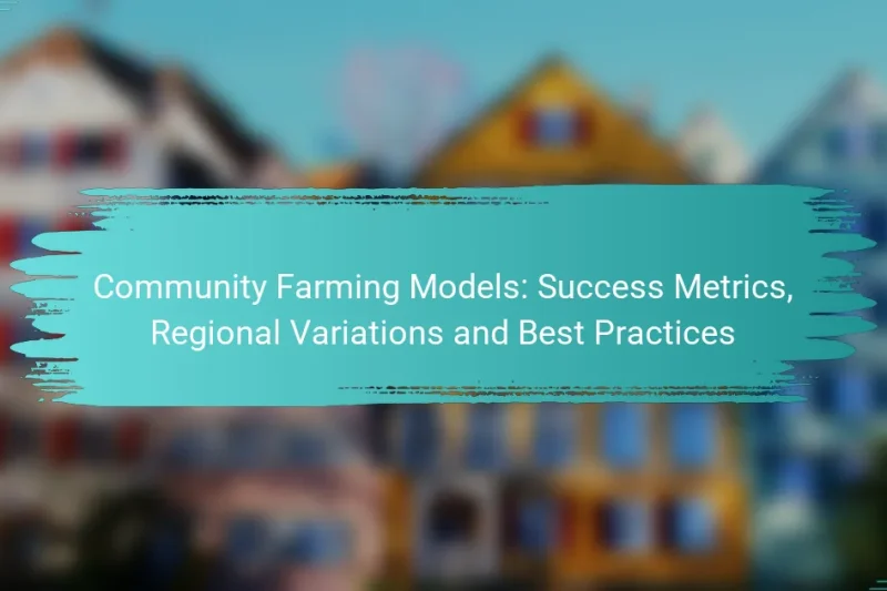 Community Farming Models: Success Metrics, Regional Variations and Best Practices