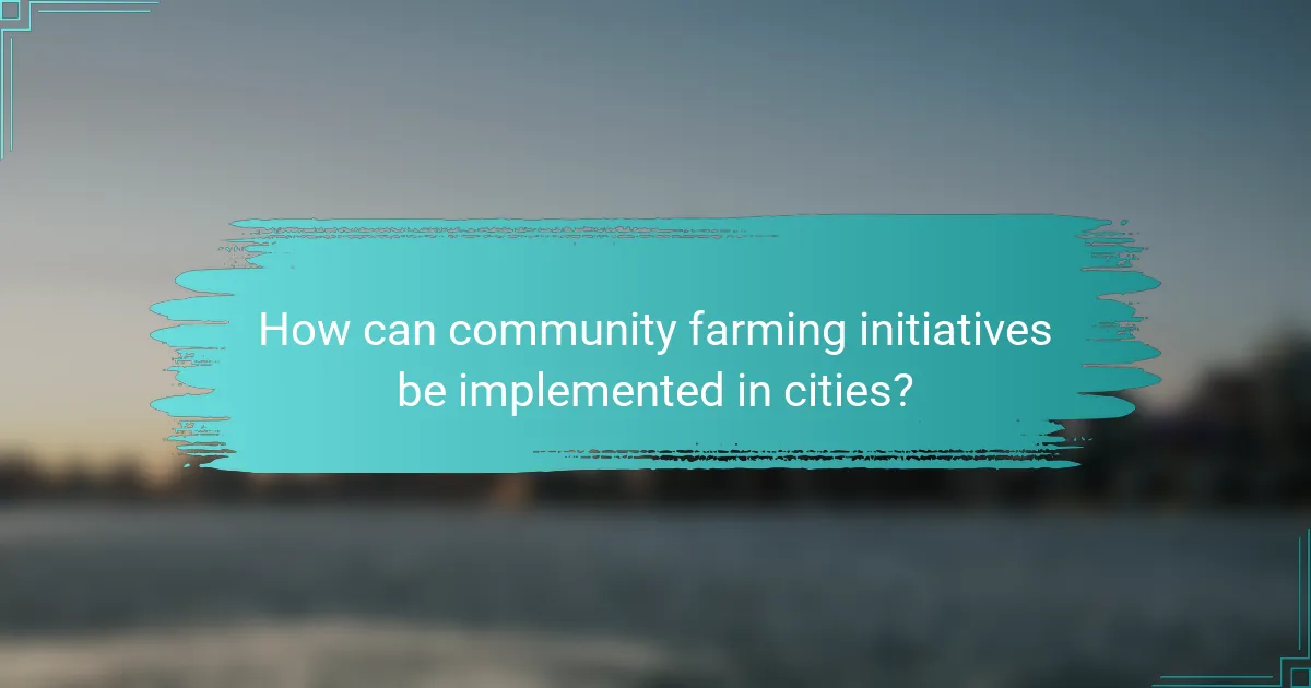 How can community farming initiatives be implemented in cities?