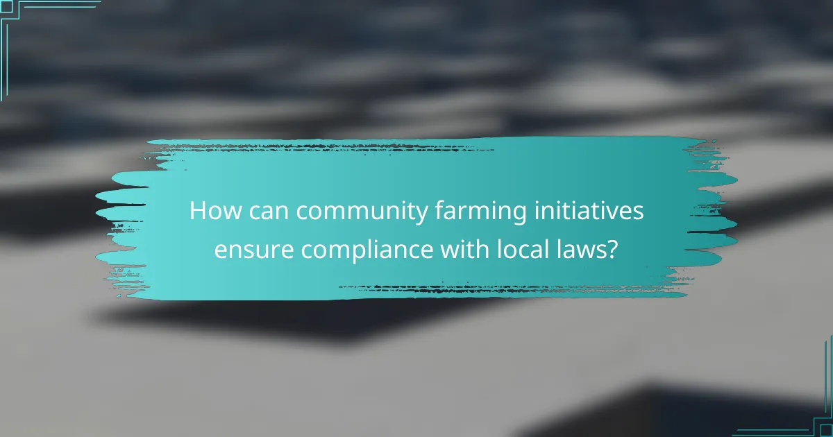 How can community farming initiatives ensure compliance with local laws?