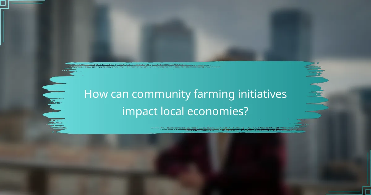 How can community farming initiatives impact local economies?