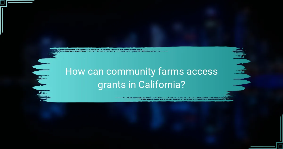 How can community farms access grants in California?