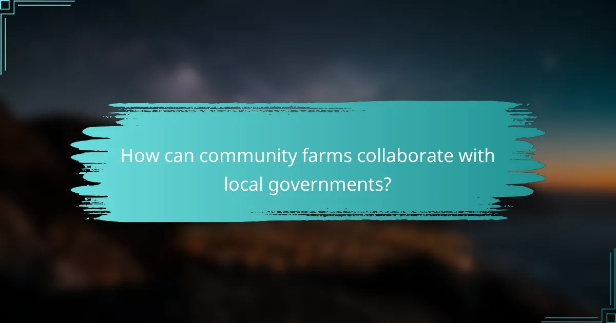 How can community farms collaborate with local governments?
