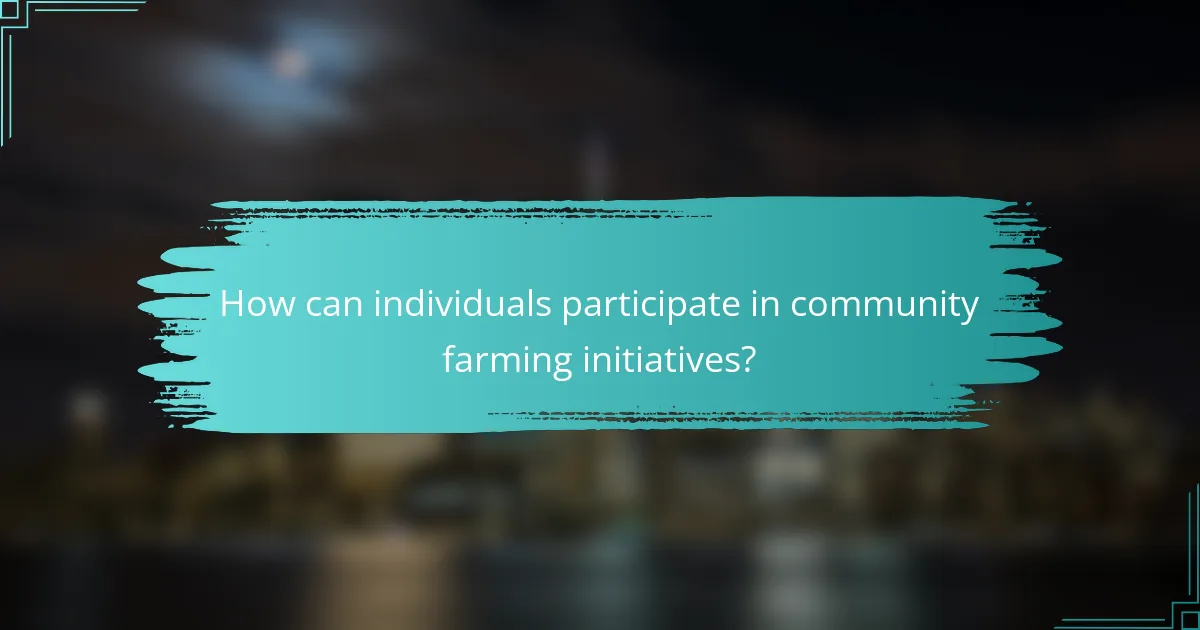 How can individuals participate in community farming initiatives?