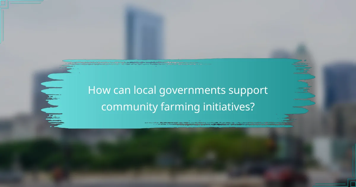How can local governments support community farming initiatives?