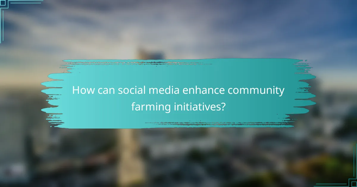 How can social media enhance community farming initiatives?
