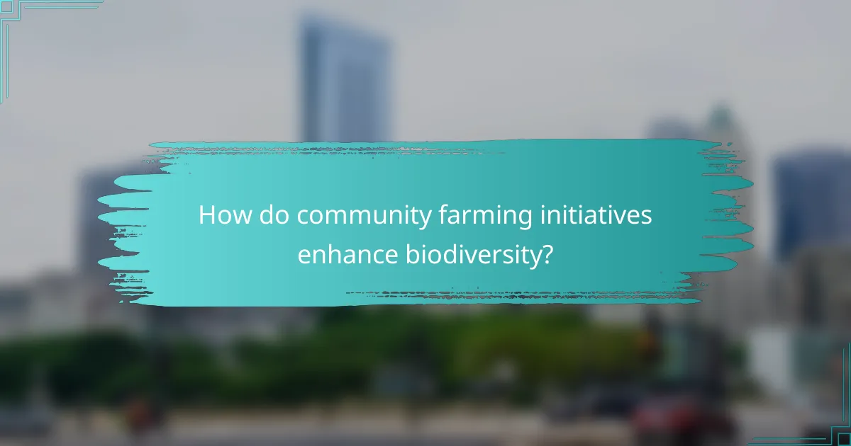 How do community farming initiatives enhance biodiversity?