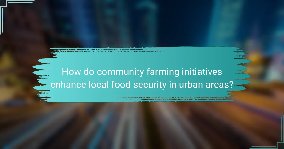 How do community farming initiatives enhance local food security in urban areas?