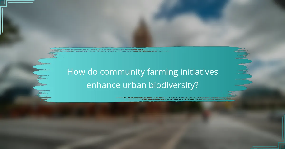 How do community farming initiatives enhance urban biodiversity?