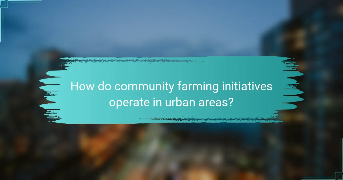 How do community farming initiatives operate in urban areas?