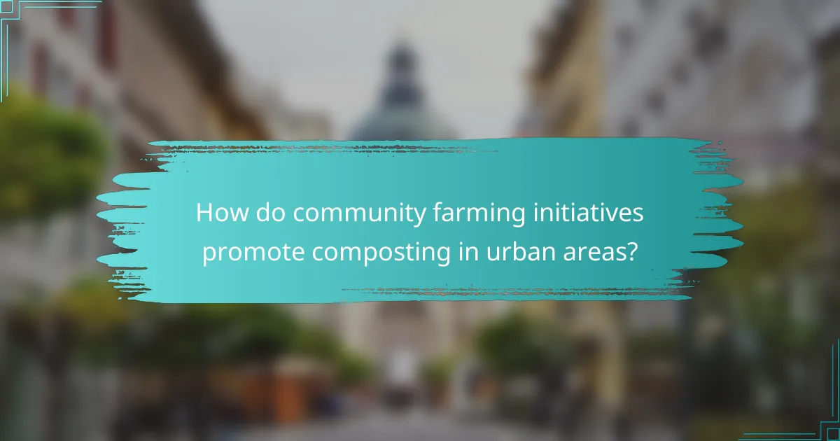 How do community farming initiatives promote composting in urban areas?