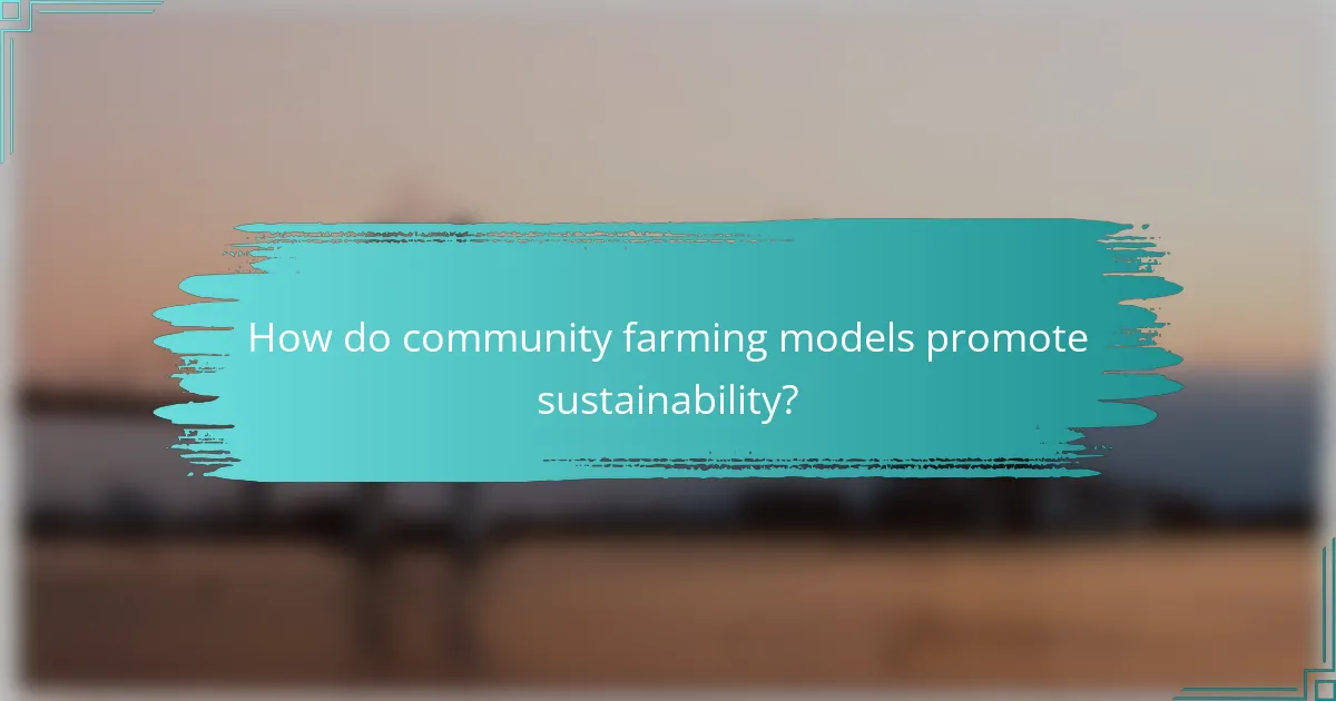 How do community farming models promote sustainability?