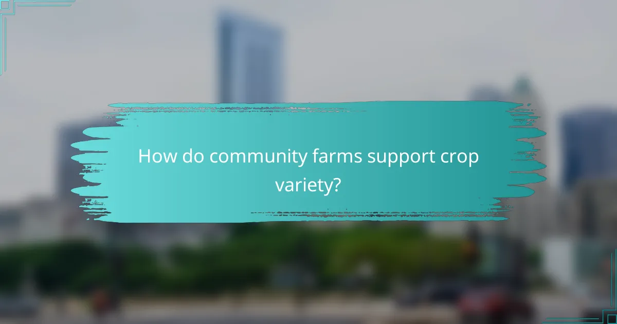 How do community farms support crop variety?
