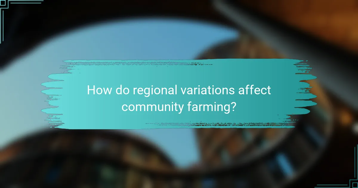 How do regional variations affect community farming?