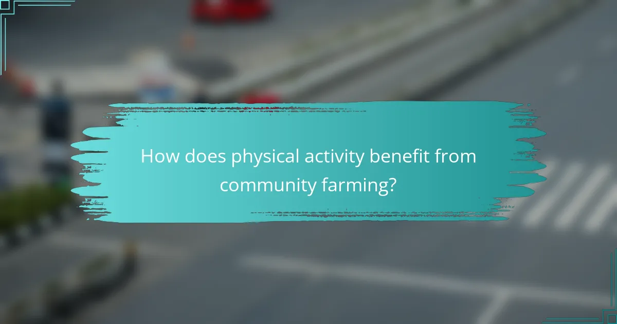 How does physical activity benefit from community farming?
