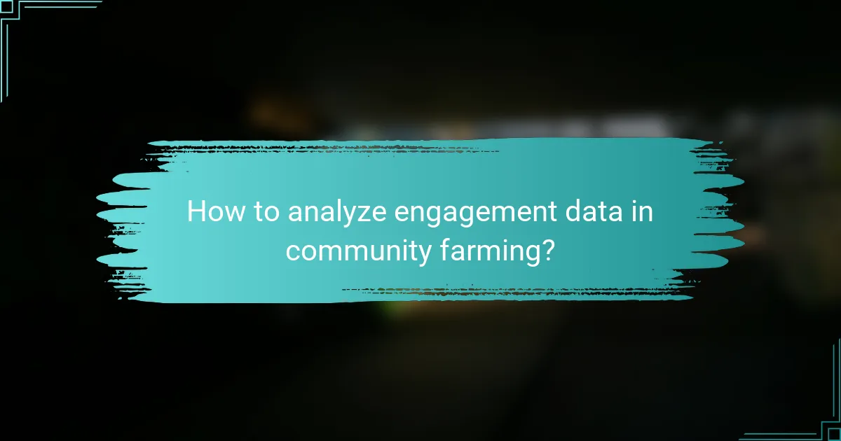 How to analyze engagement data in community farming?