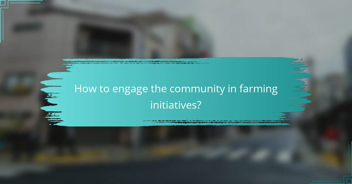 How to engage the community in farming initiatives?
