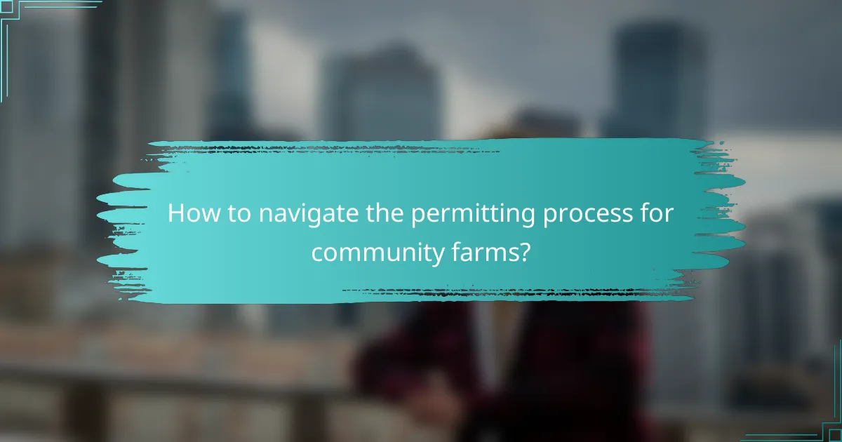 How to navigate the permitting process for community farms?
