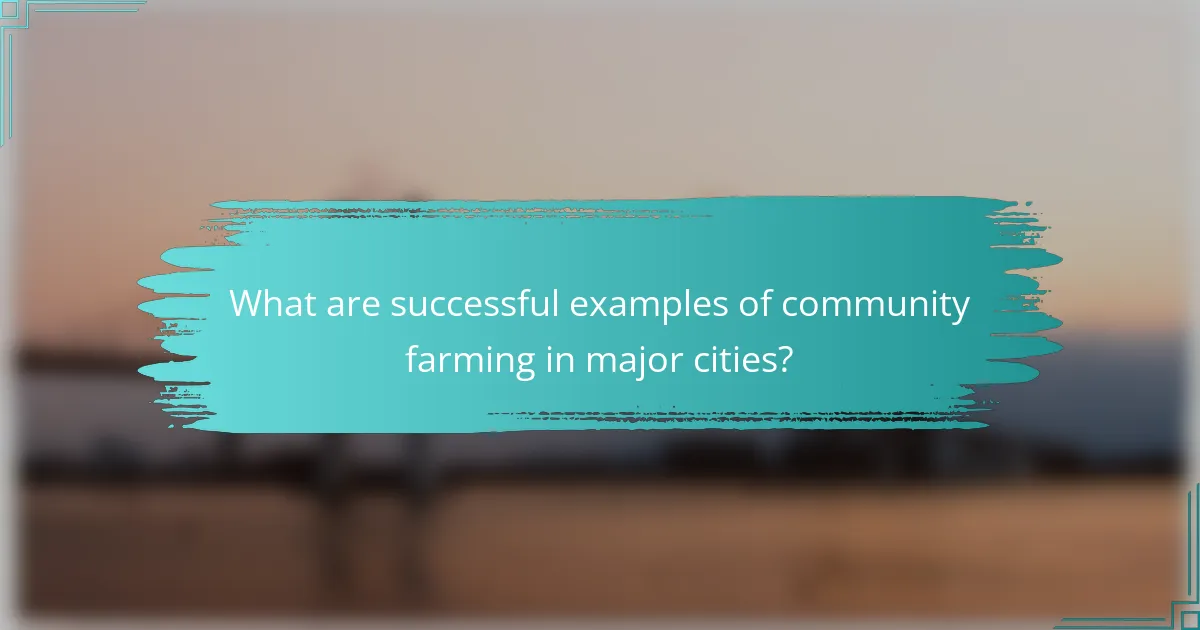 What are successful examples of community farming in major cities?