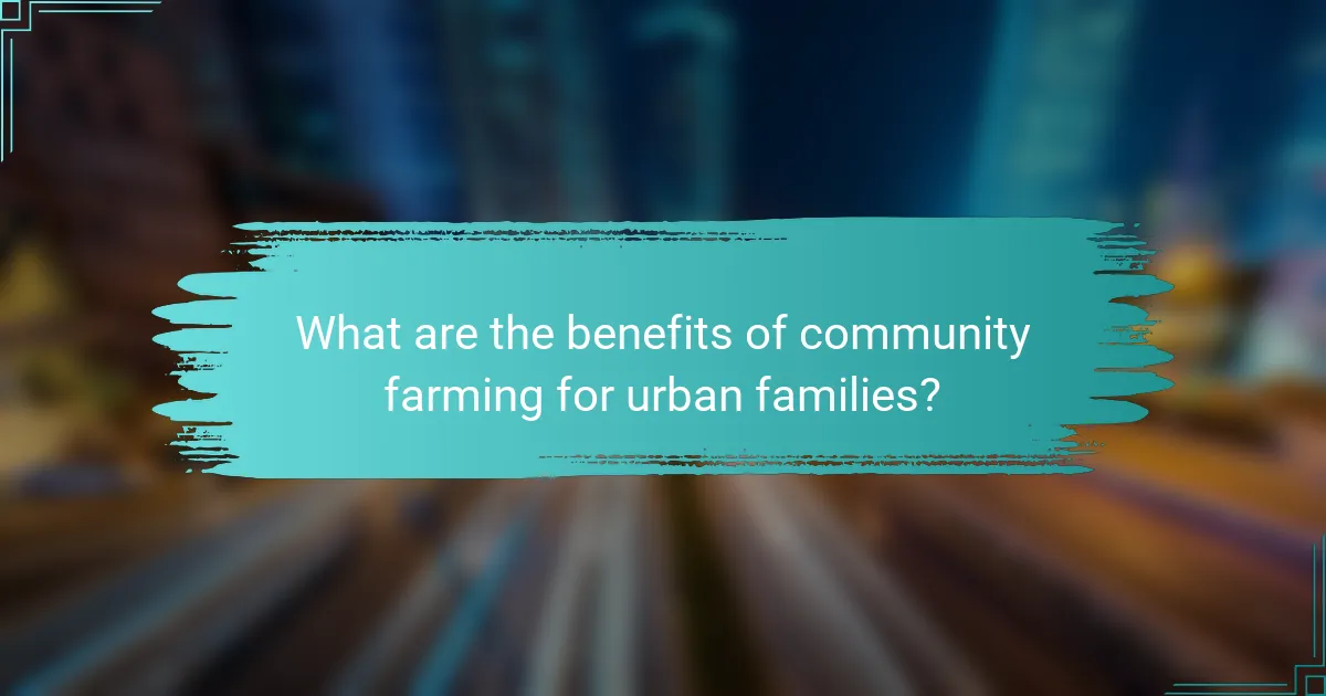 What are the benefits of community farming for urban families?