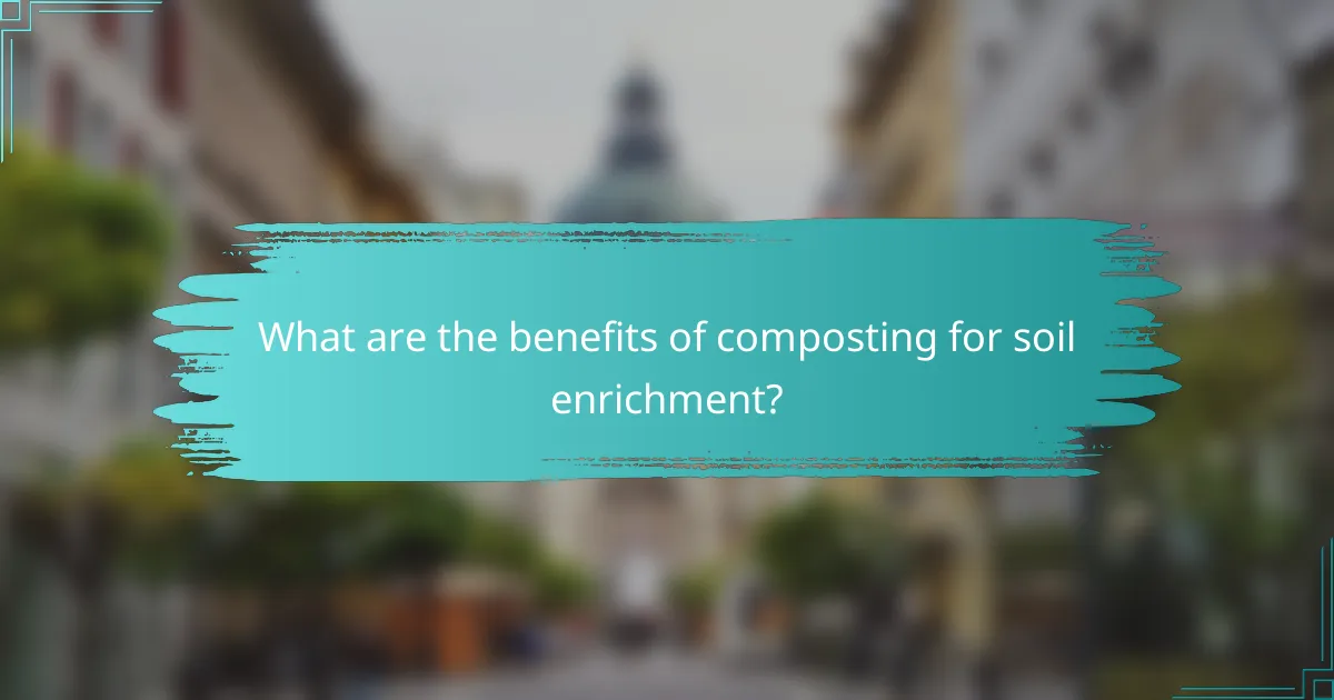 What are the benefits of composting for soil enrichment?