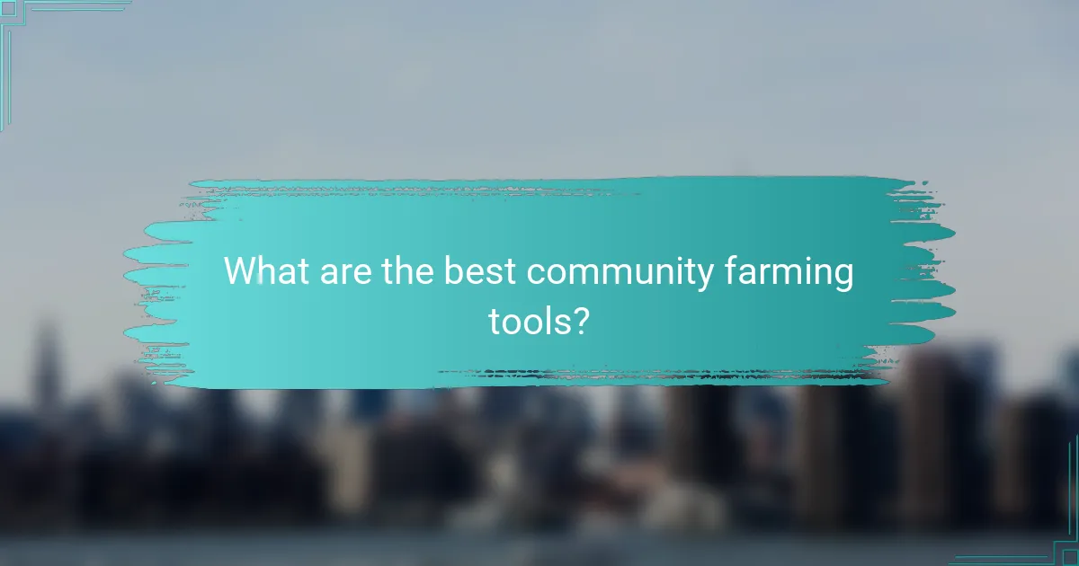 What are the best community farming tools?