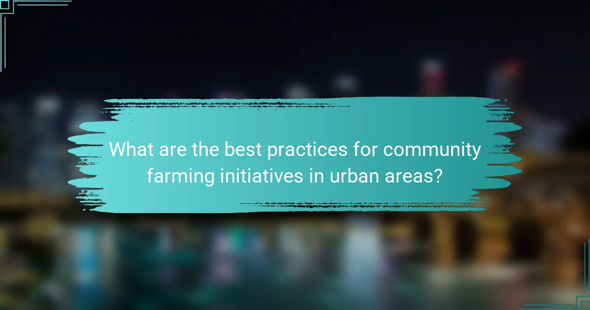 What are the best practices for community farming initiatives in urban areas?