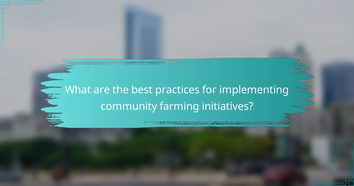What are the best practices for implementing community farming initiatives?