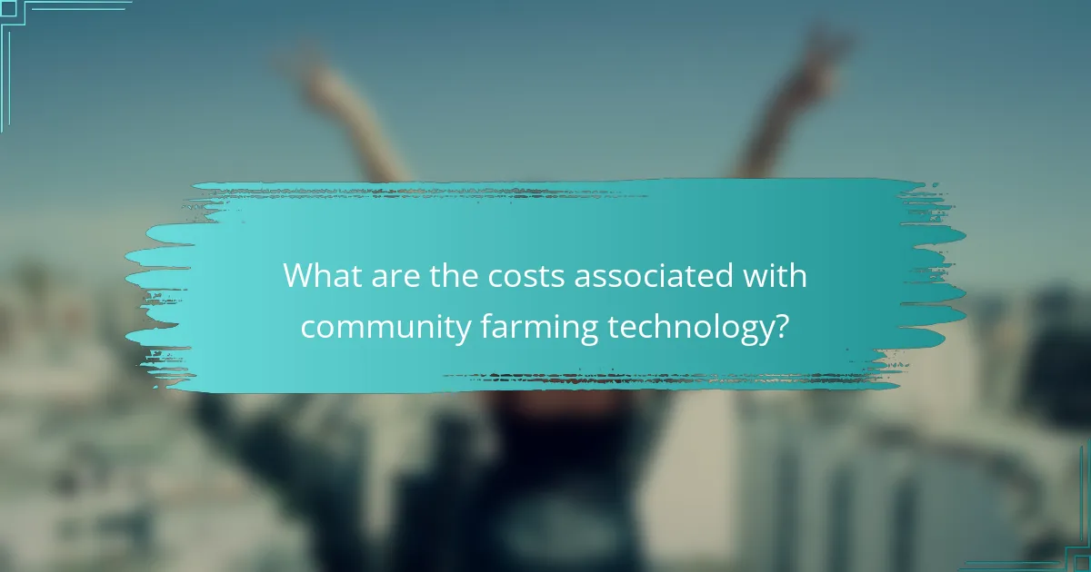What are the costs associated with community farming technology?
