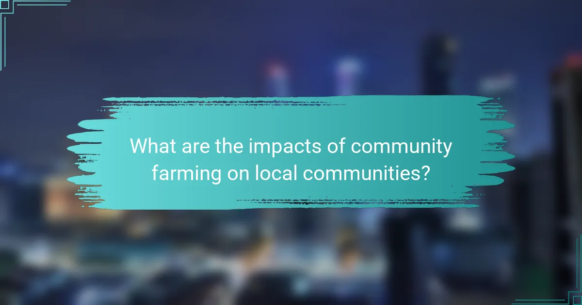 What are the impacts of community farming on local communities?