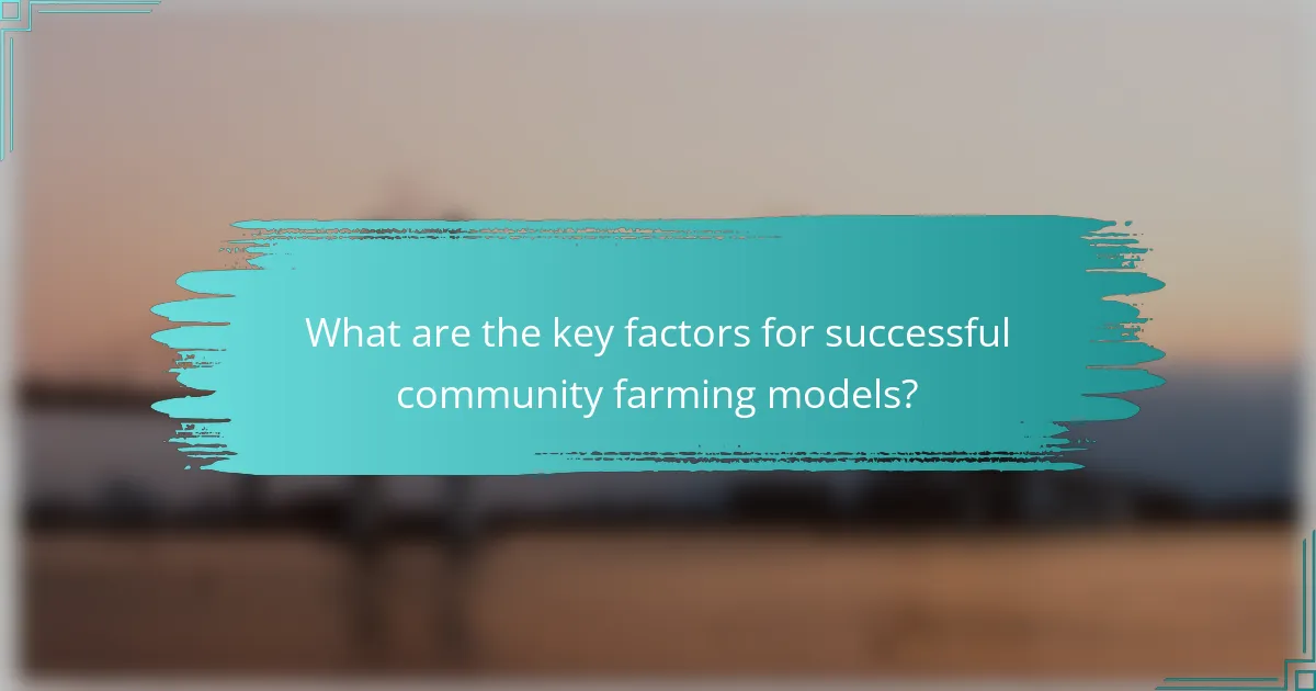 What are the key factors for successful community farming models?