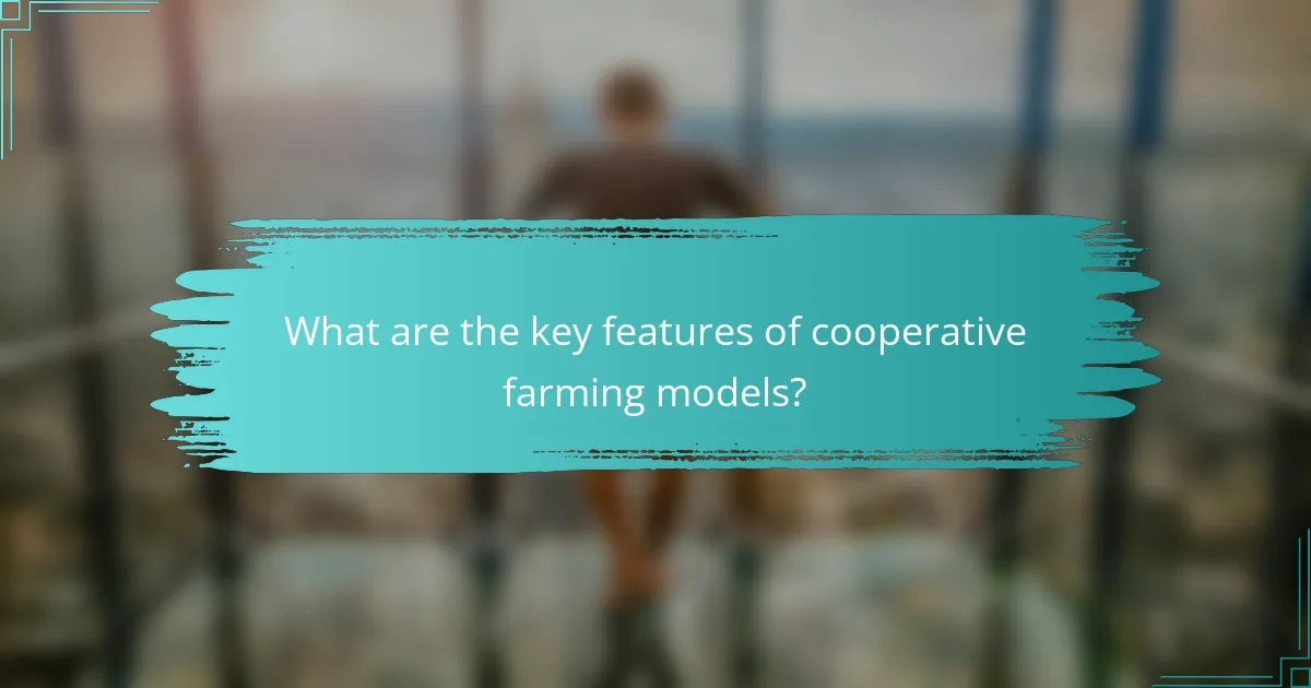 What are the key features of cooperative farming models?
