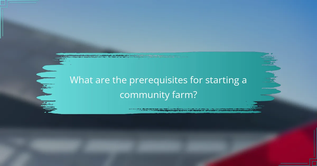 What are the prerequisites for starting a community farm?