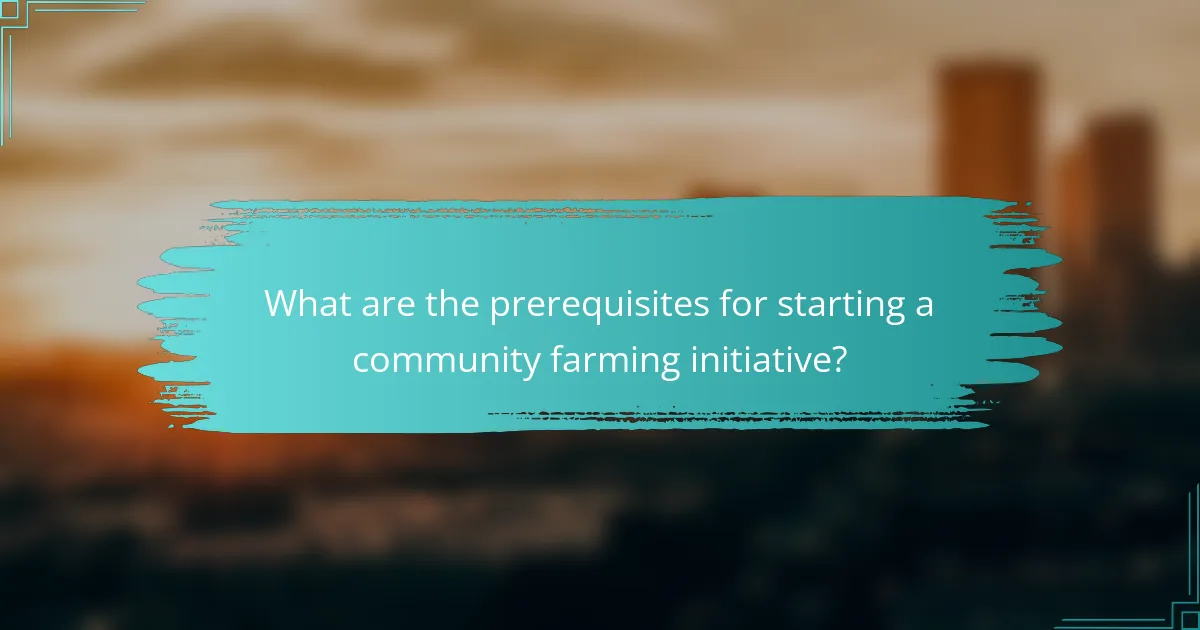 What are the prerequisites for starting a community farming initiative?