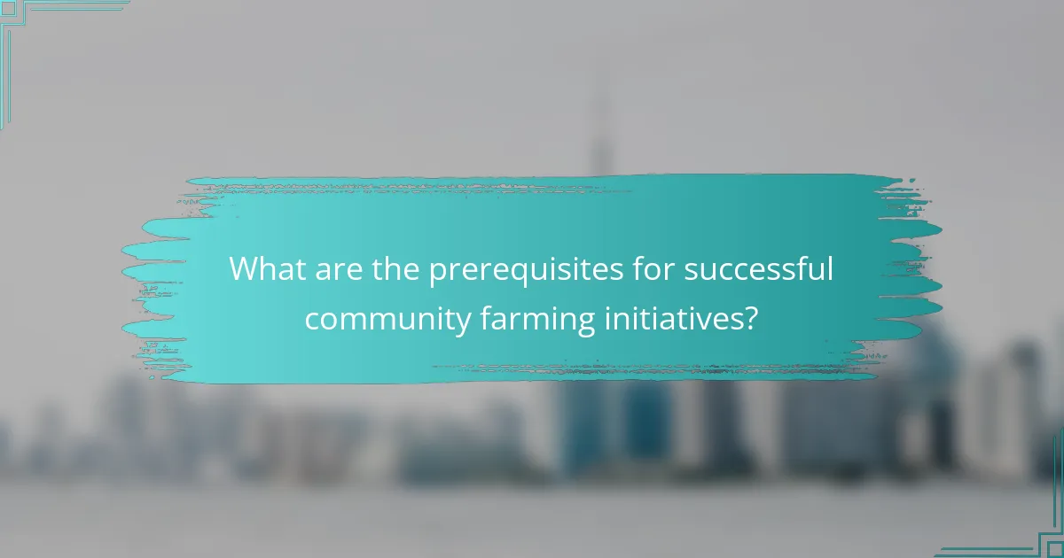What are the prerequisites for successful community farming initiatives?