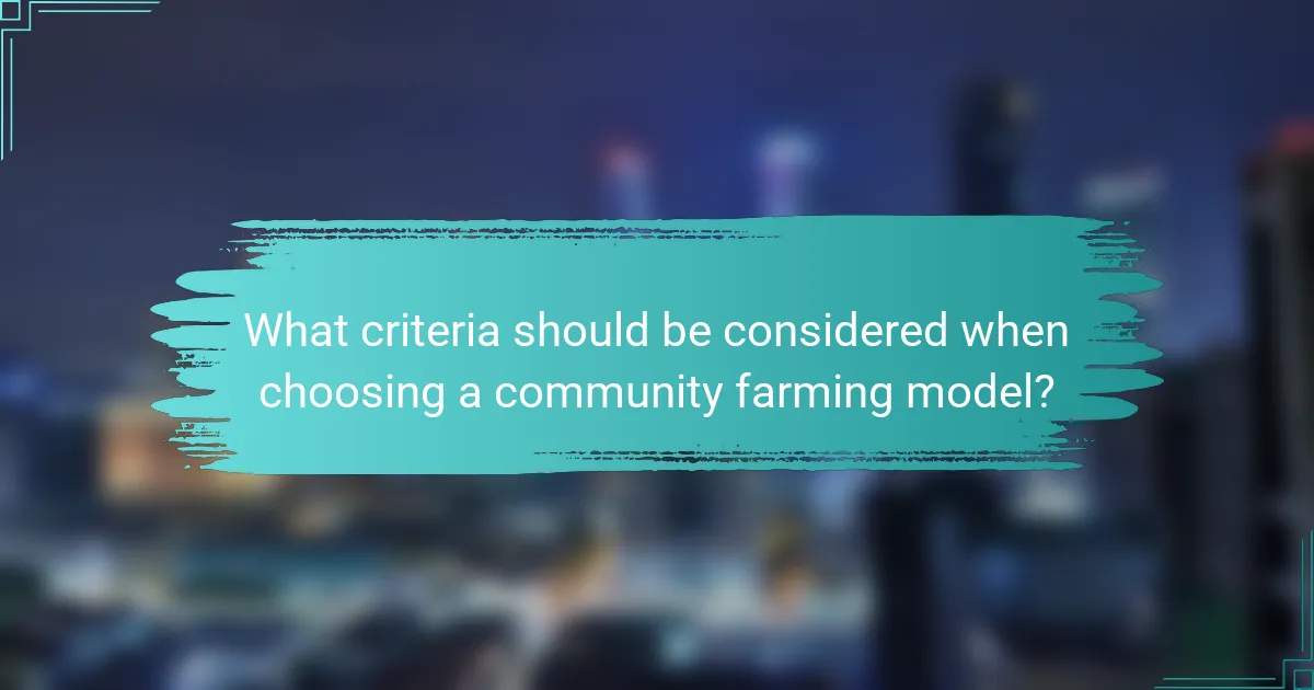 What criteria should be considered when choosing a community farming model?