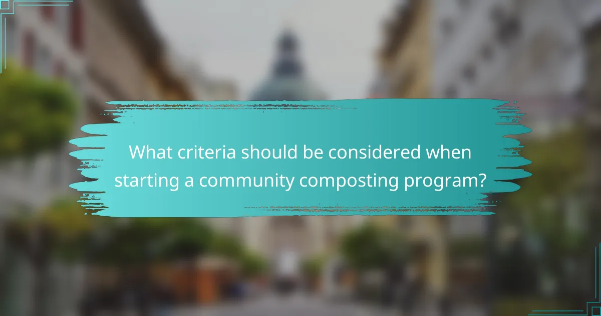 What criteria should be considered when starting a community composting program?