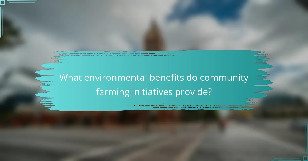 What environmental benefits do community farming initiatives provide?