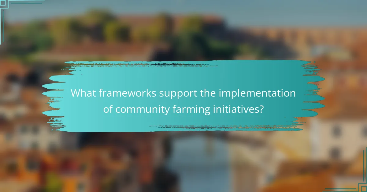 What frameworks support the implementation of community farming initiatives?