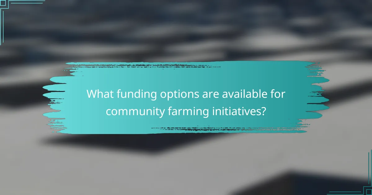 What funding options are available for community farming initiatives?