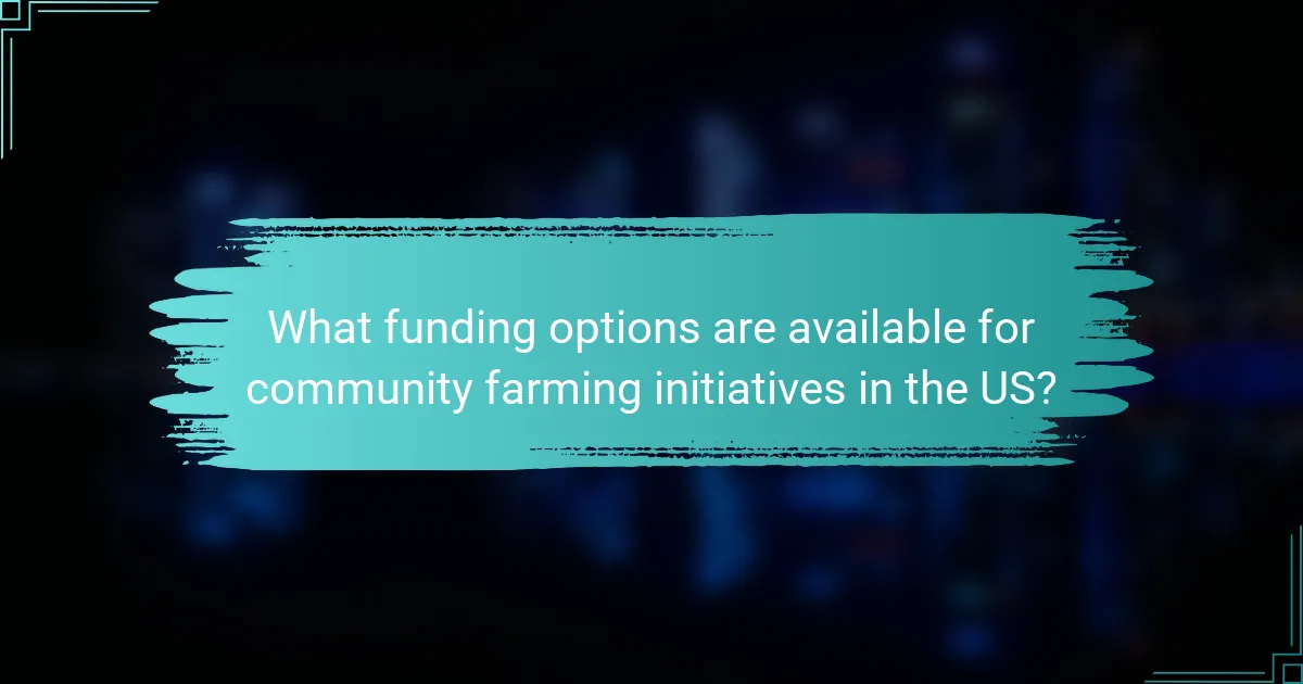 What funding options are available for community farming initiatives in the US?