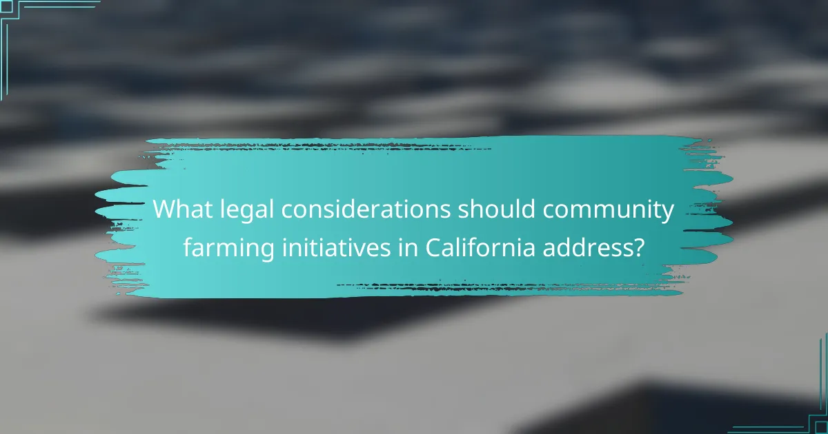 What legal considerations should community farming initiatives in California address?