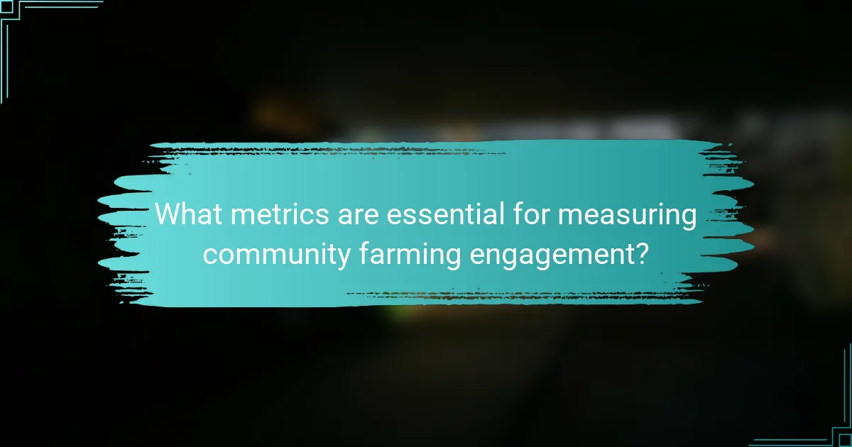 What metrics are essential for measuring community farming engagement?